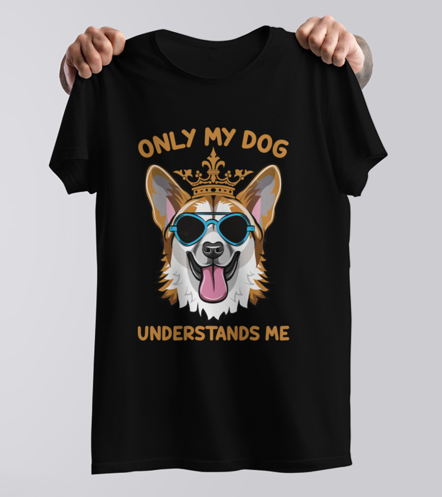 ONLY MY DOG UNDERSTANDS ME CROWNED COOL DOG WITH SUNGLASSES T-Shirt