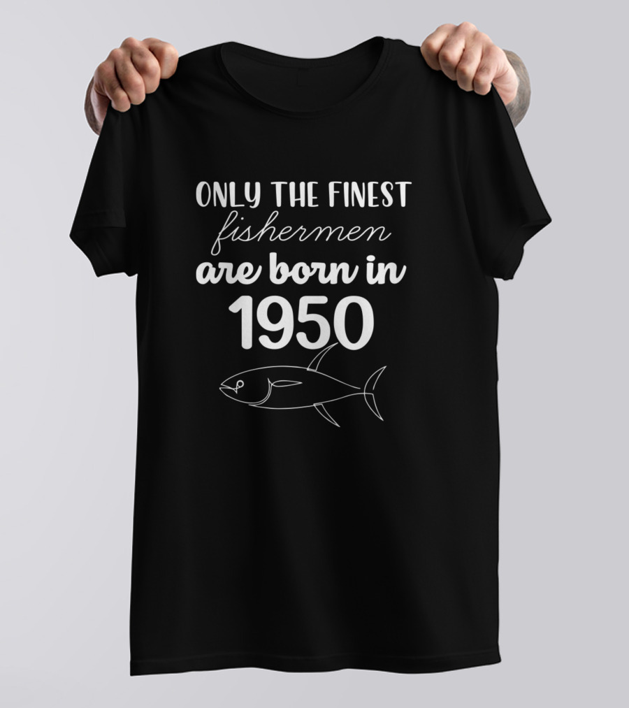 Only The Finest Fishermen Are Born In 1950 Fish Image T-Shirt