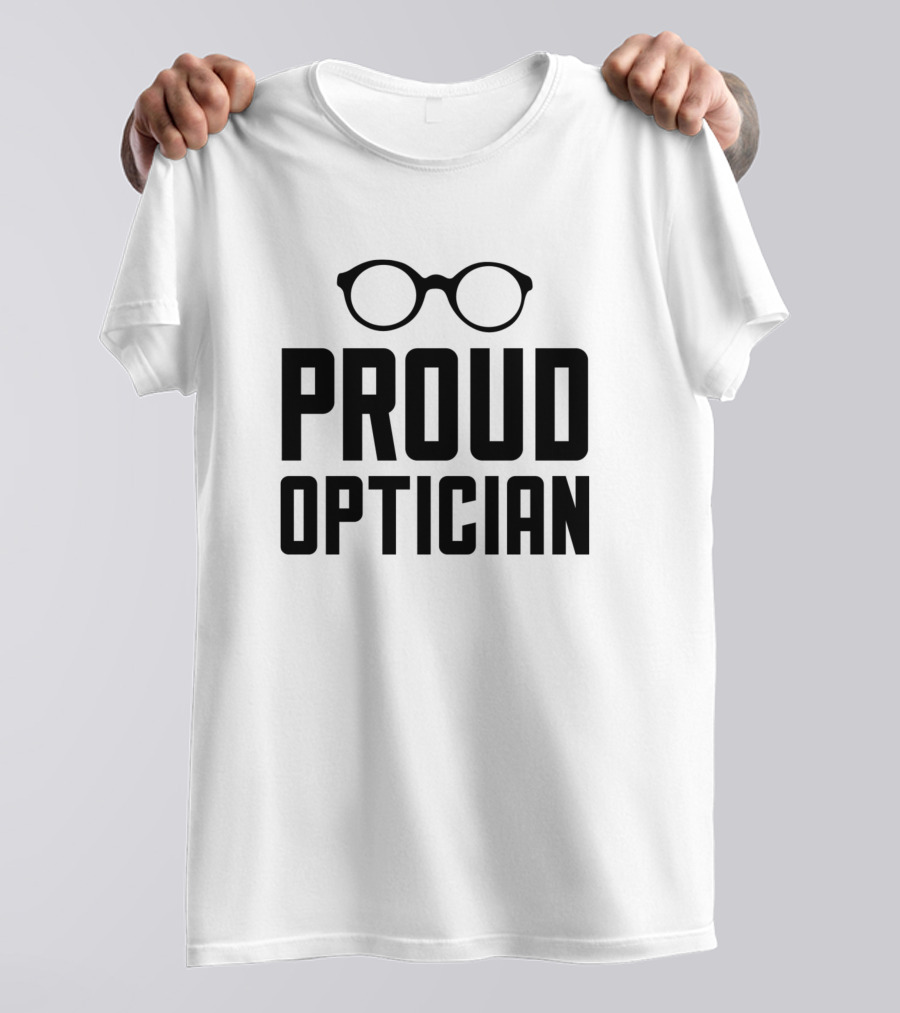 Proud Optician Glasses Funny Optics Job T-Shirt