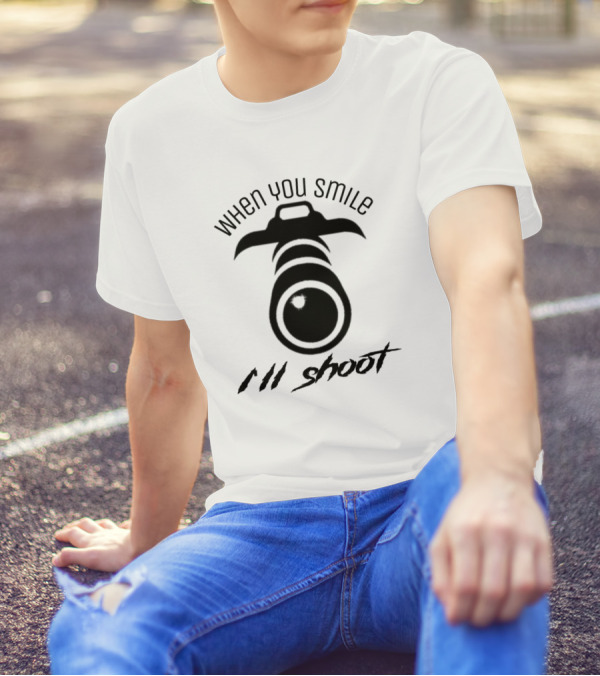 When You Smile I'll Shoot T-Shirt