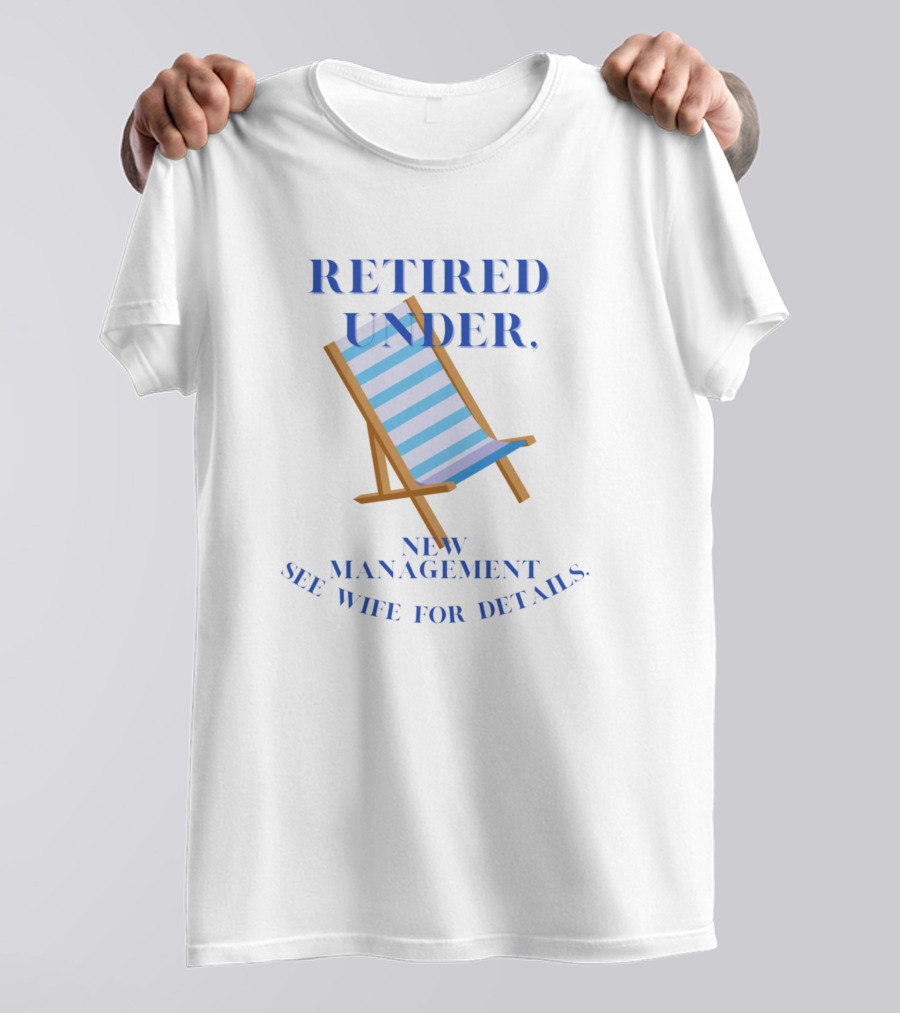 Retired Under New Management See Wife For Details Deck Chair T-Shirt