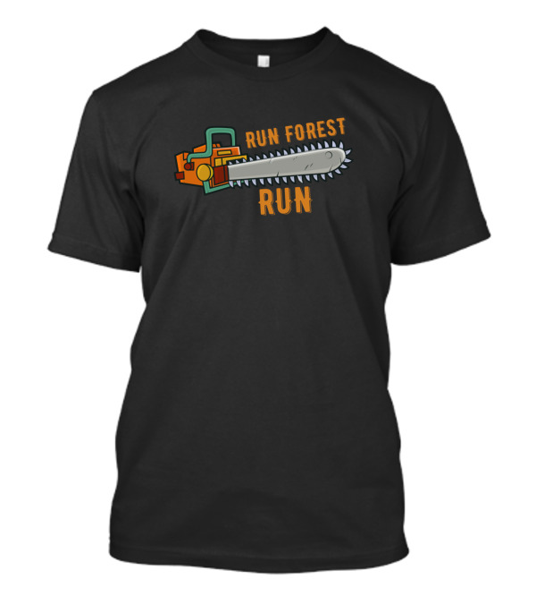 Run Forest Run Lumberjack Chainsaw Humor T-Shirt