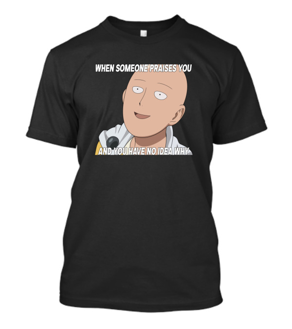Saitama Meme When Someone Praises You And You Have No Idea Why T-Shirt