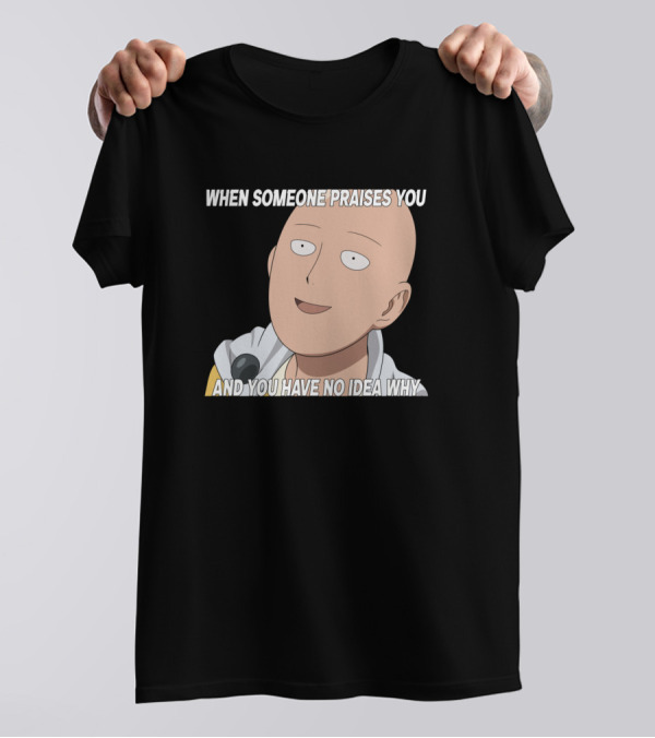 Saitama Meme When Someone Praises You And You Have No Idea Why T-Shirt