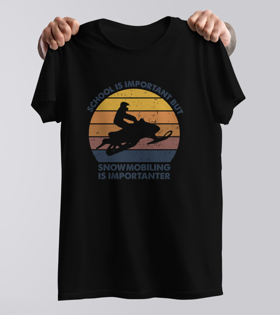 School Is Important But Snowmobiling Is Importanter T-Shirt