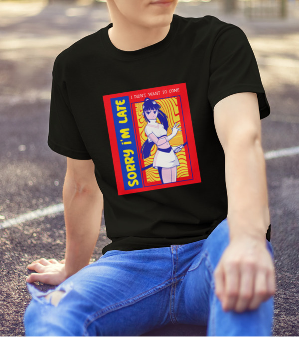 Sorry I'm Late I Didn't Want To Come Kawaii Anime Girl T-Shirt