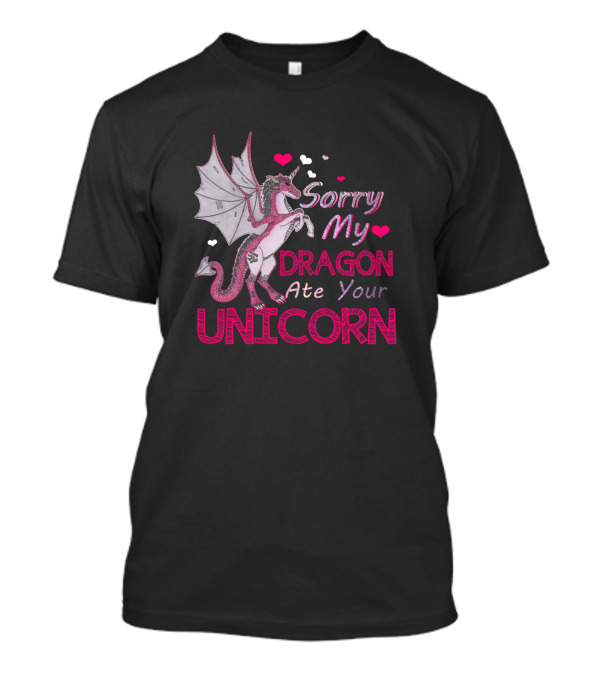 Sorry My Dragon Ate Your Unicorn With Hearts T-Shirt