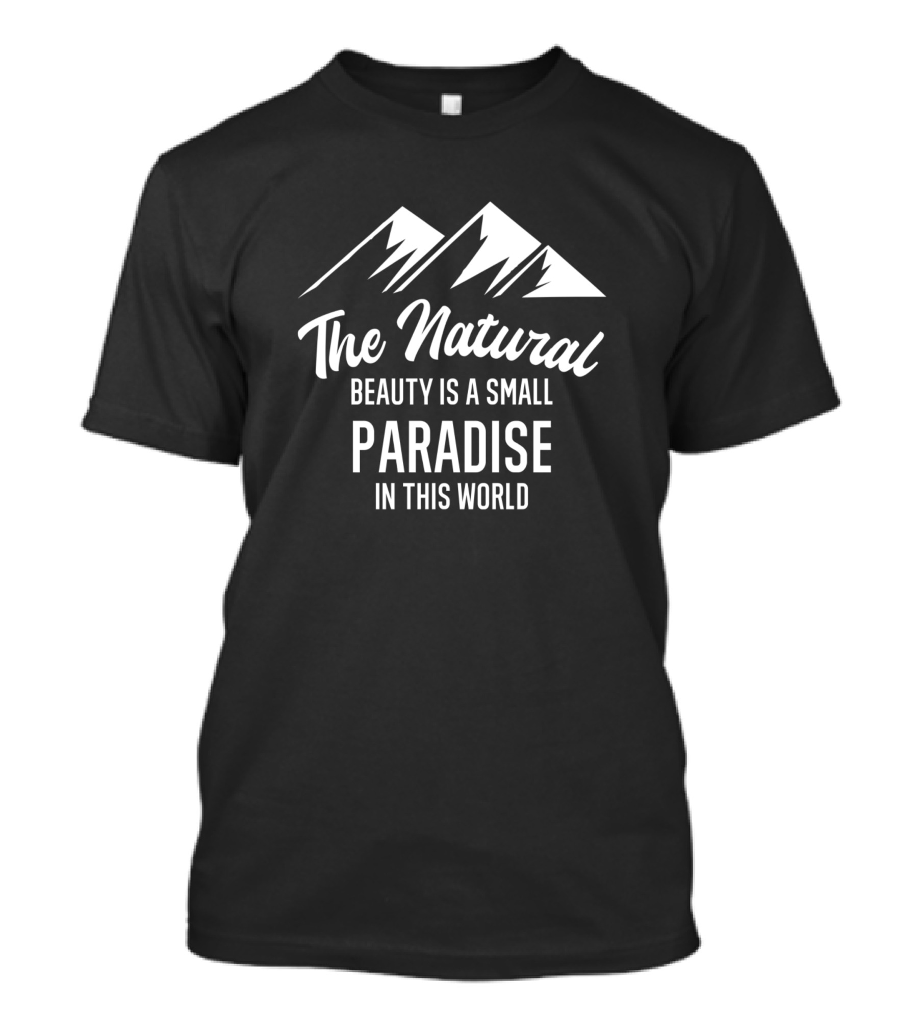 The Natural Beauty Is A Small Paradise In This World T-Shirt