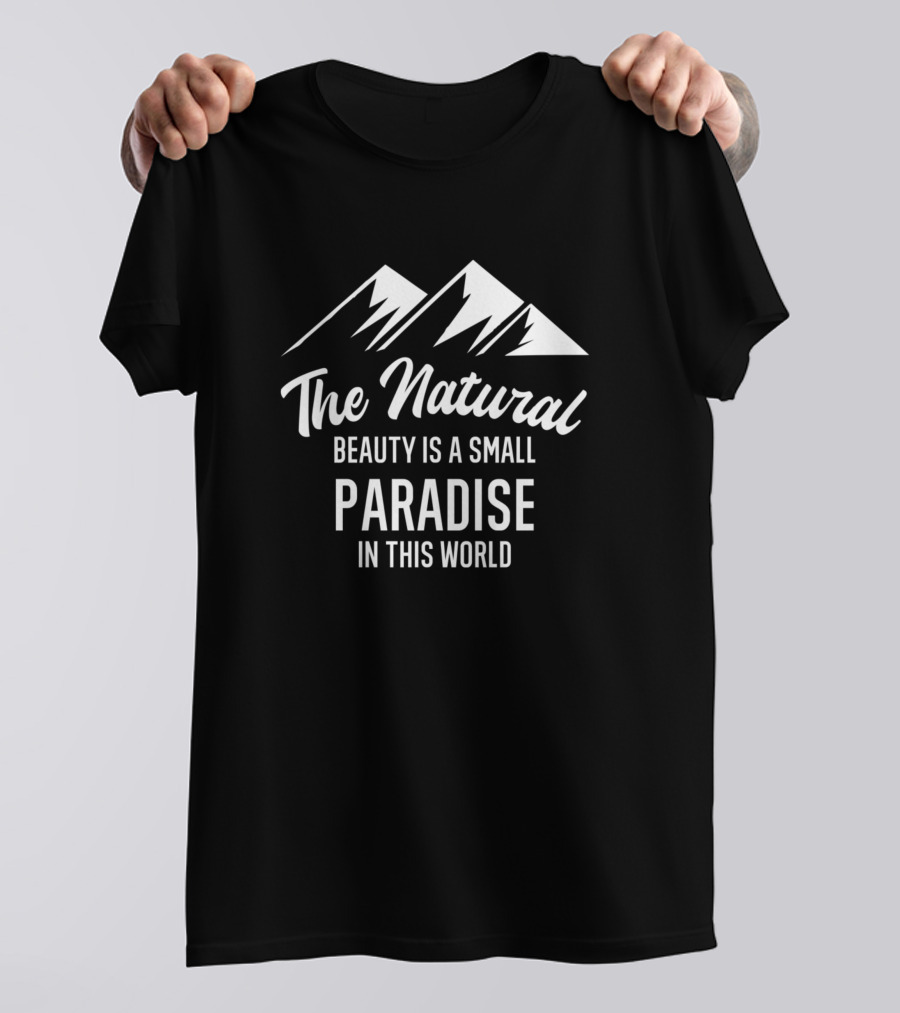 The Natural Beauty Is A Small Paradise In This World T-Shirt