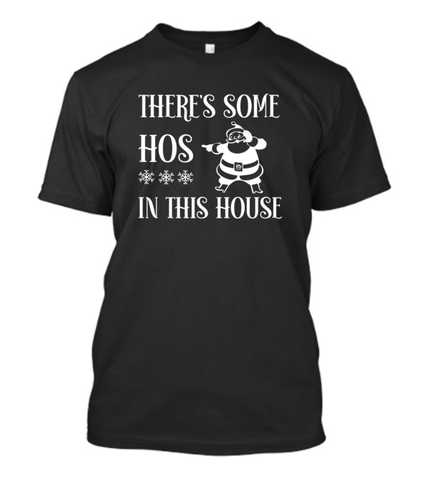 THERE'S SOME HOS IN THIS HOUSE CHRISTMAS FUNNY SANTA T-Shirt