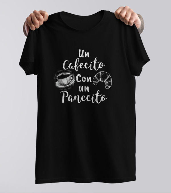 Un Cafecito Con Un Panecito Coffee Cup And Croissant T-Shirt