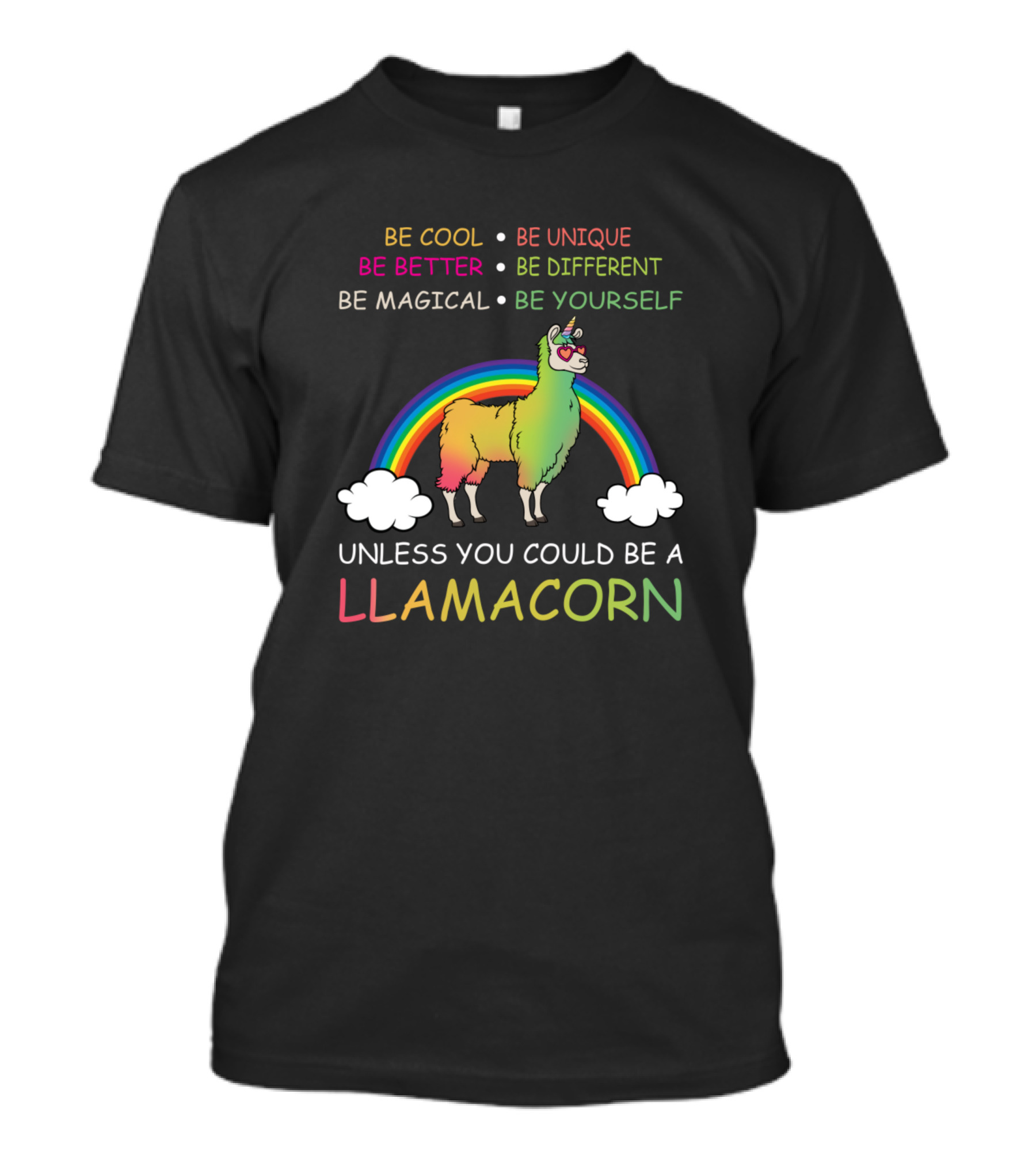 Be Cool And Unique Be A Magical Llamacorn Rainbow T-Shirt