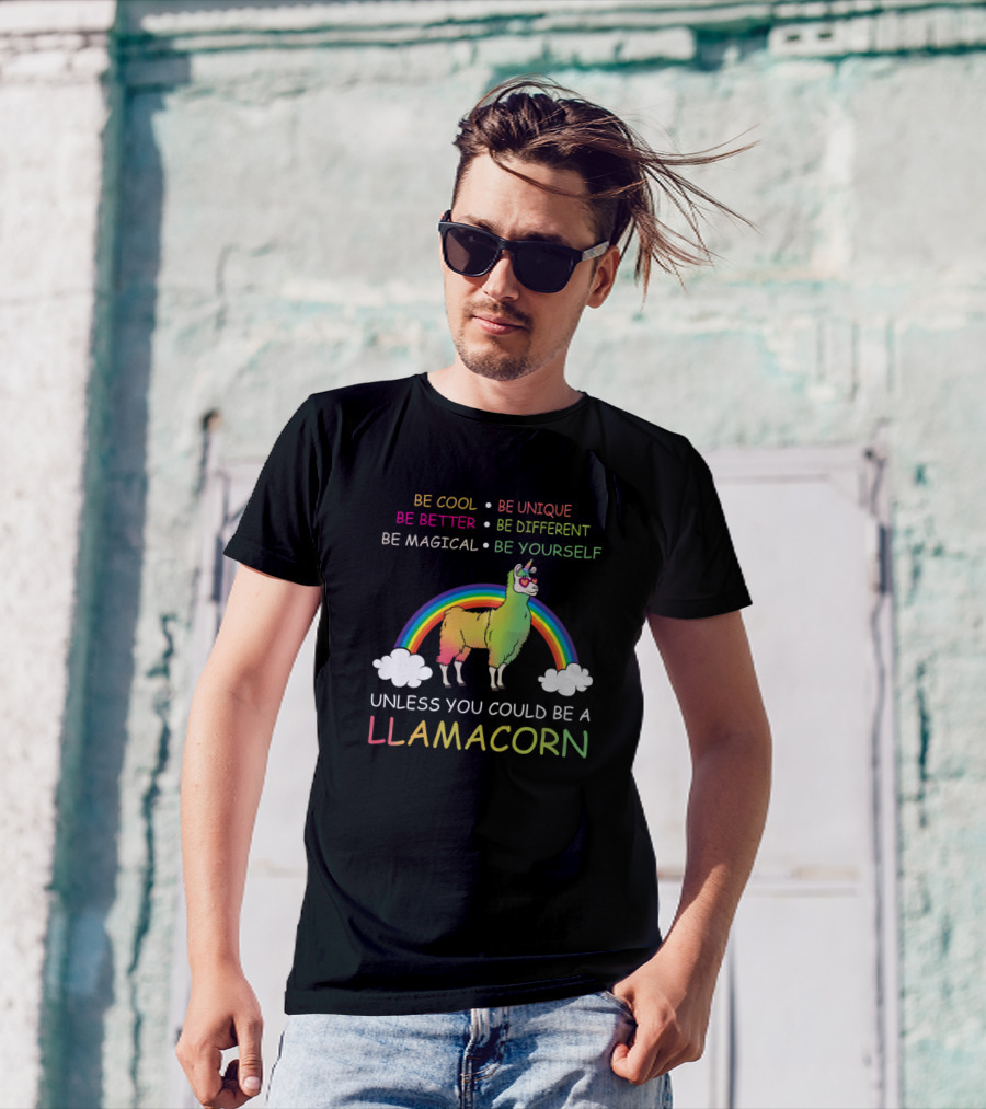 Be Cool And Unique Be A Magical Llamacorn Rainbow T-Shirt