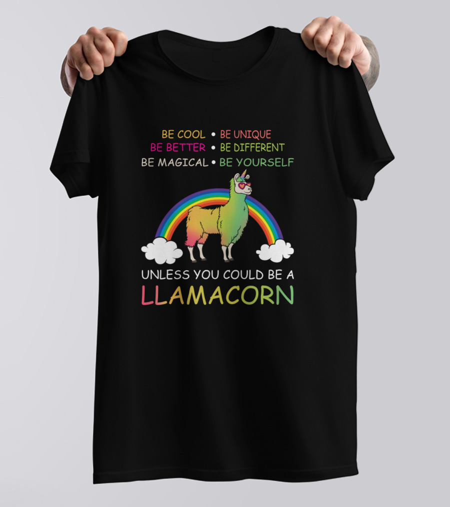 Be Cool And Unique Be A Magical Llamacorn Rainbow T-Shirt