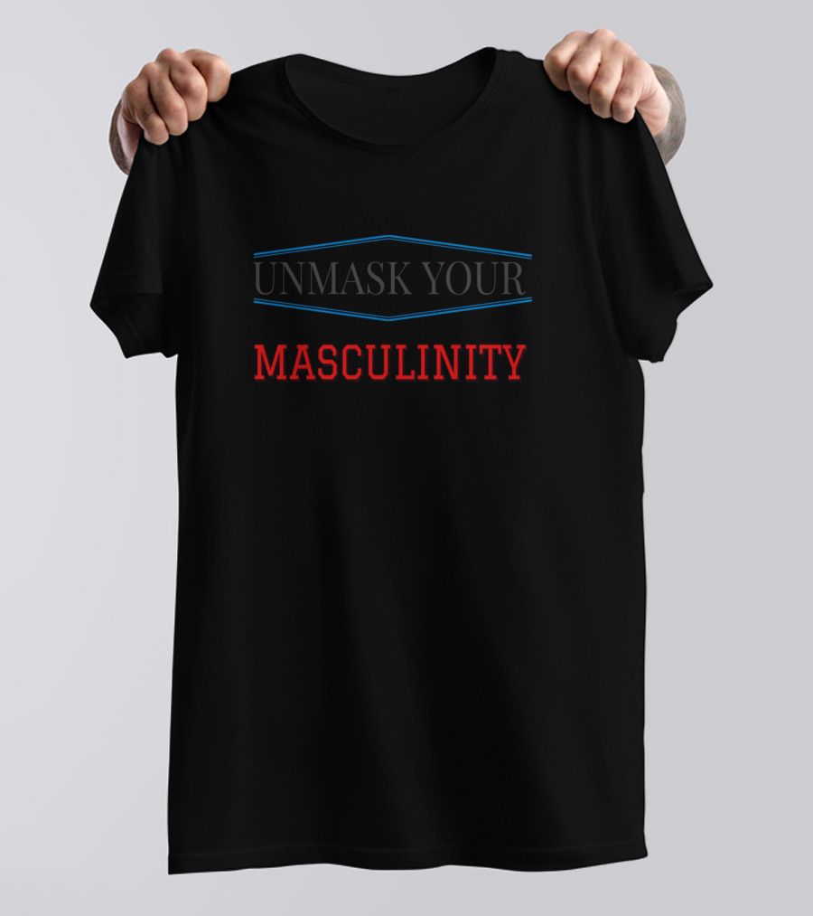 UNMASK YOUR MASCULINITY T-Shirt