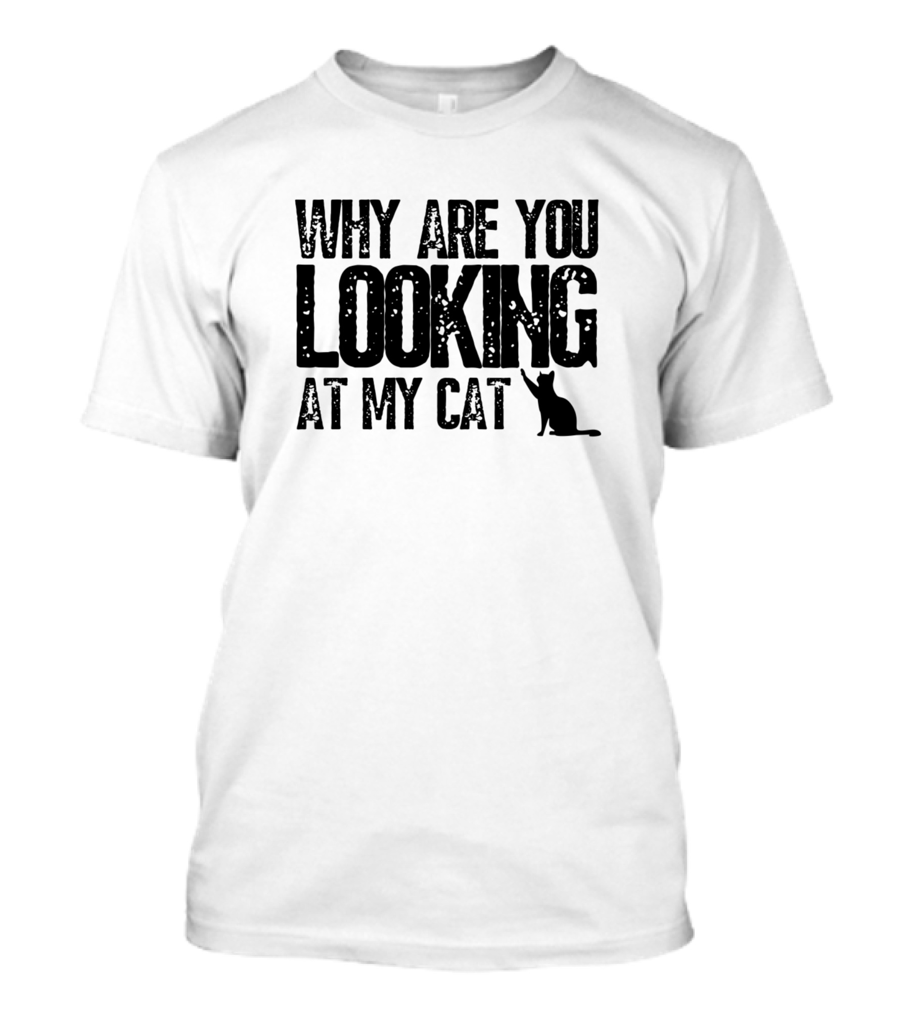 Why Are You Looking At My Cat T-Shirt