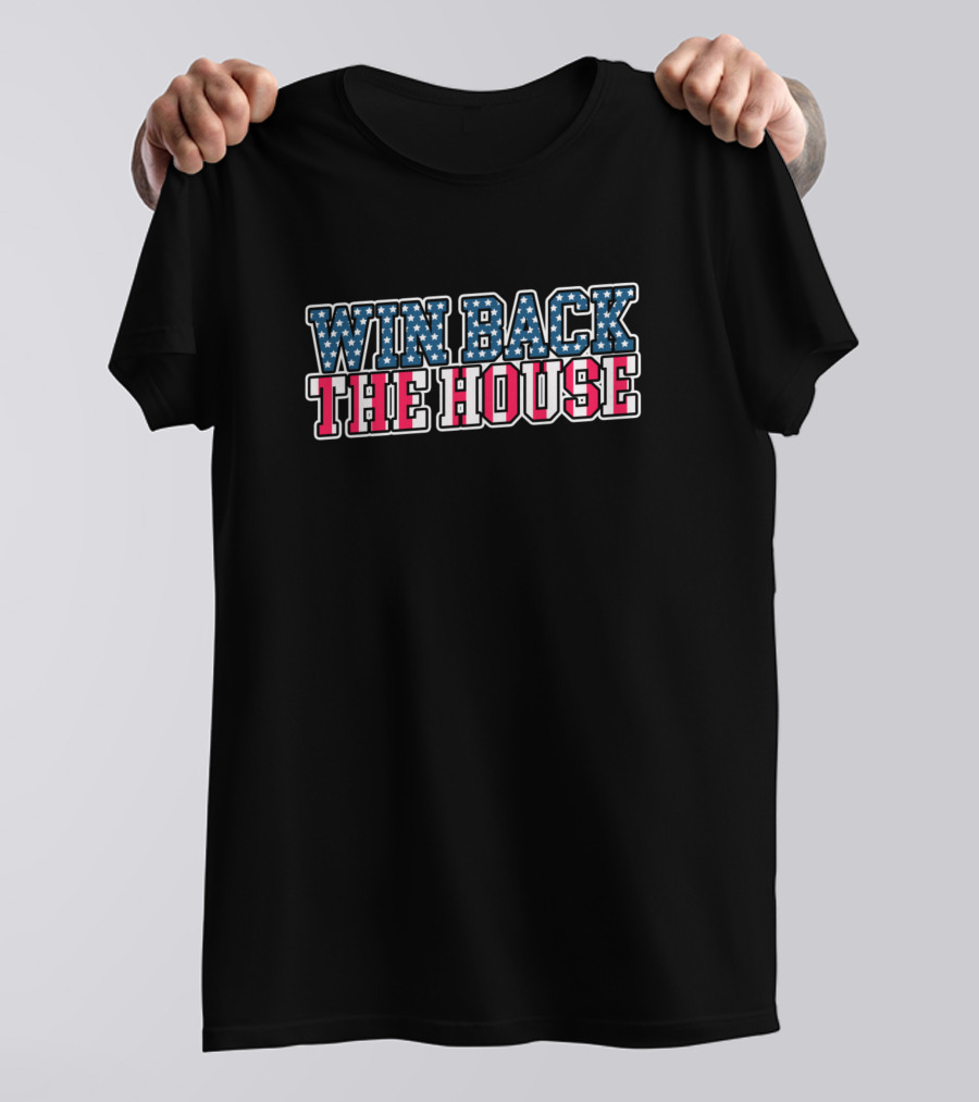 WIN BACK THE HOUSE T-Shirt