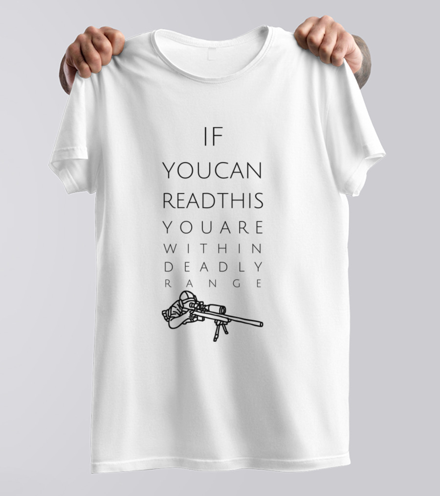 If You Can Read This You Are Within Deadly Range T-Shirt