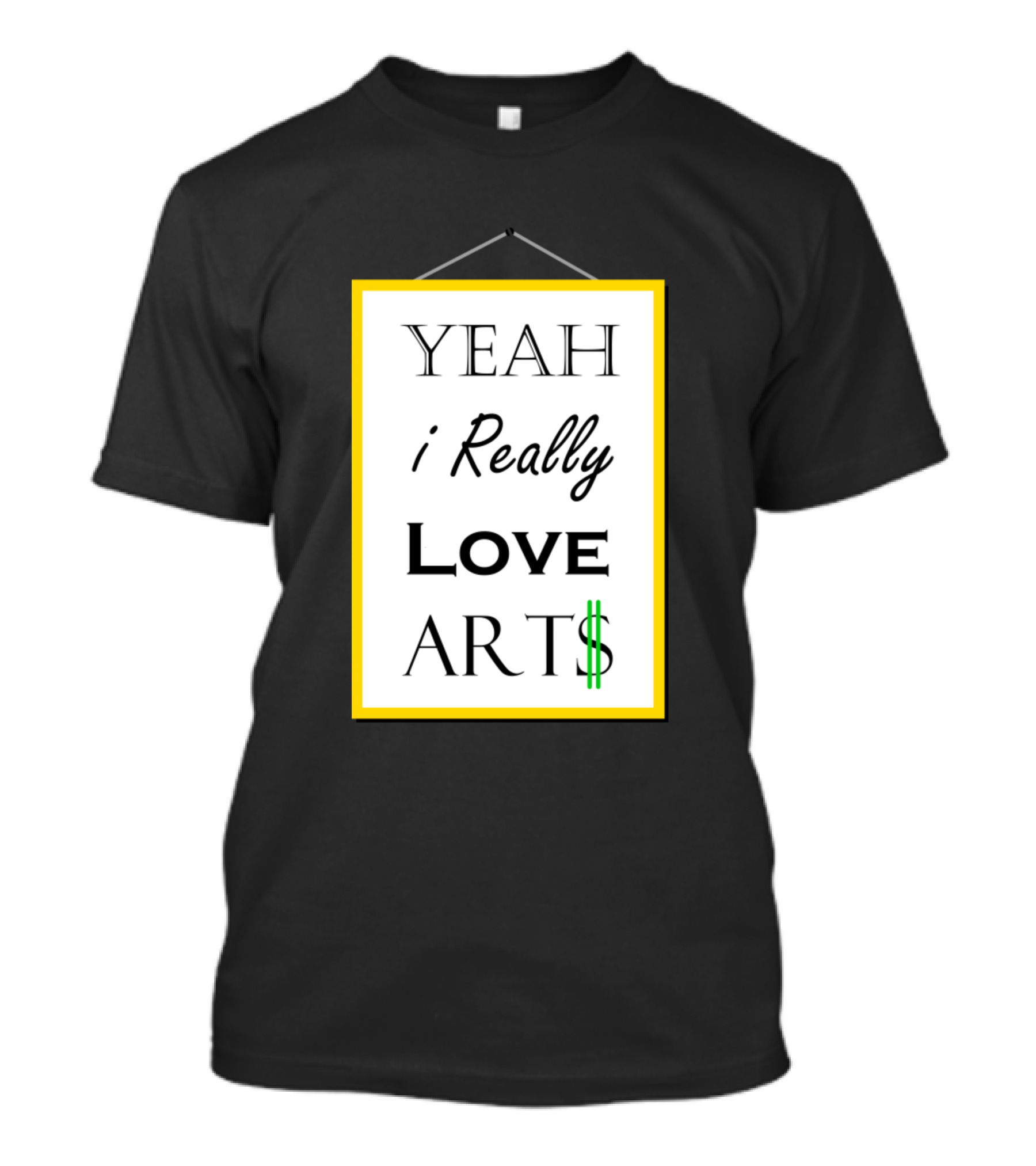 Yeah I Really Love Art$ T-Shirt