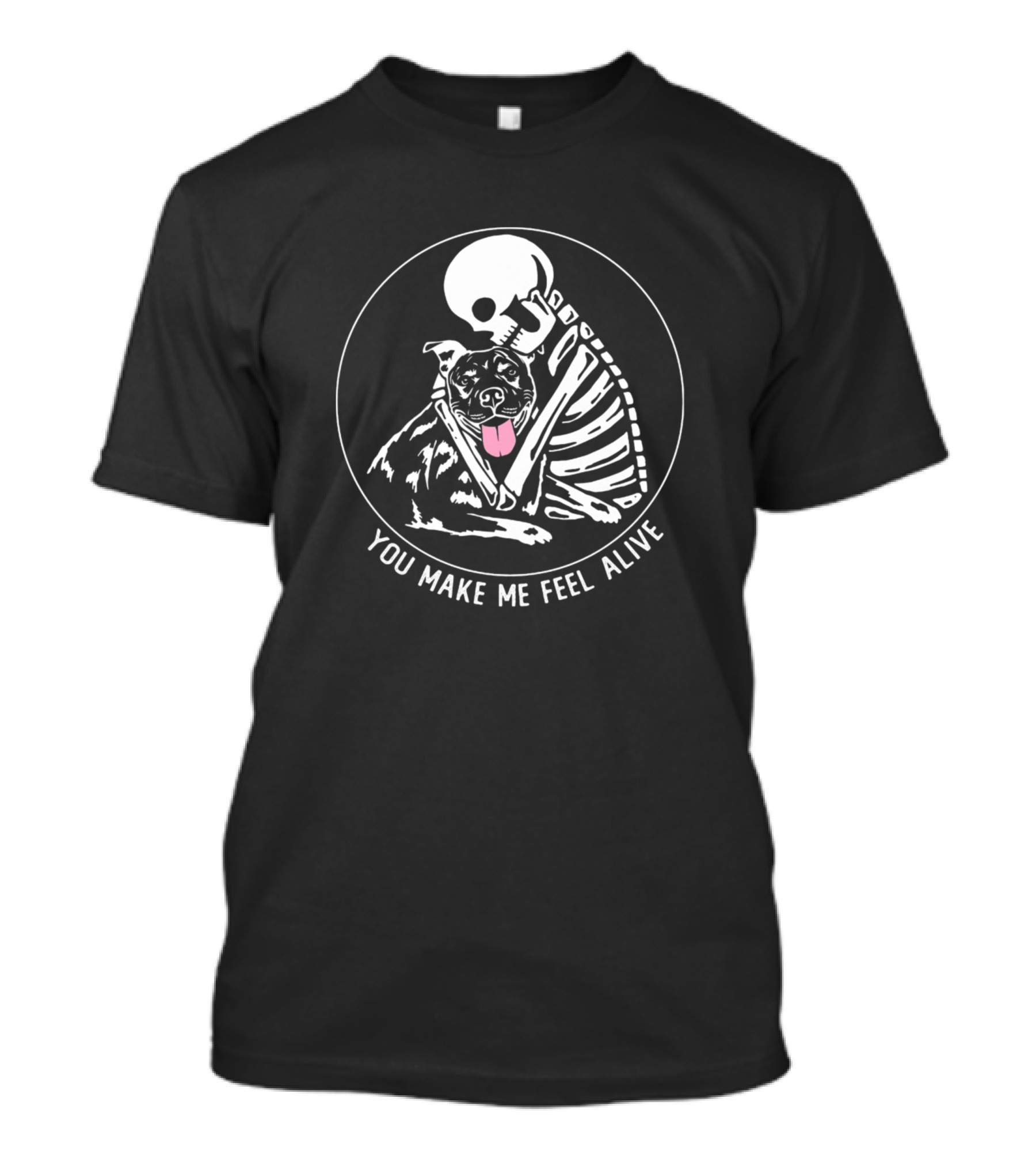 You Make Me Feel Alive Skeleton Hugging Happy Dog T-Shirt