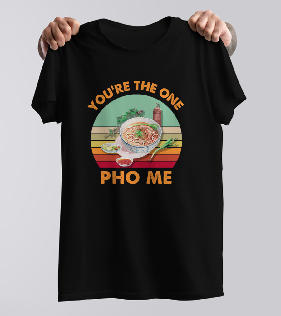 You're The One Pho Me Vintage Pho Noodle Bowl T-Shirt