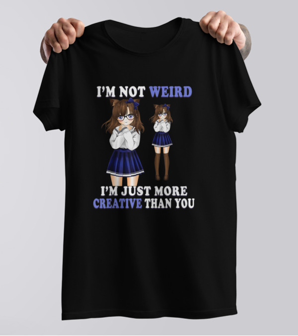 I'M Not Weird I'M Just More Creative Than You Anime Girl Cat Ears Glasses T-Shirt