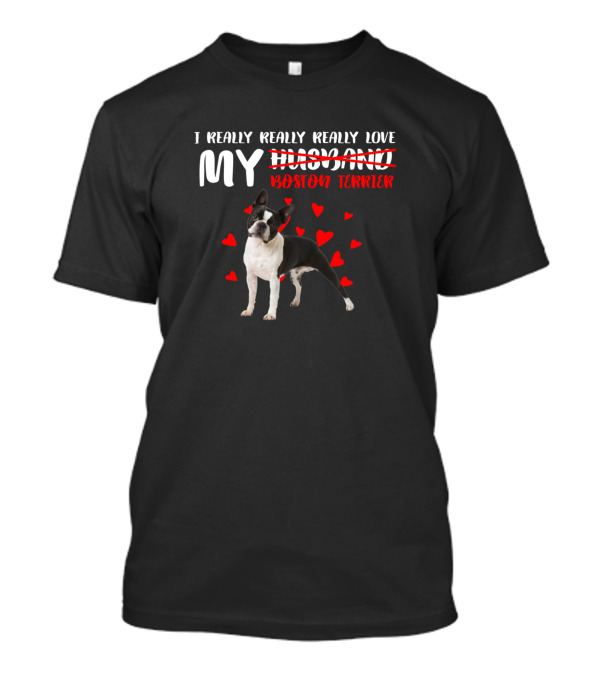 I Really Really Really Love My Boston Terrier Dog With Hearts And Humor T-Shirt