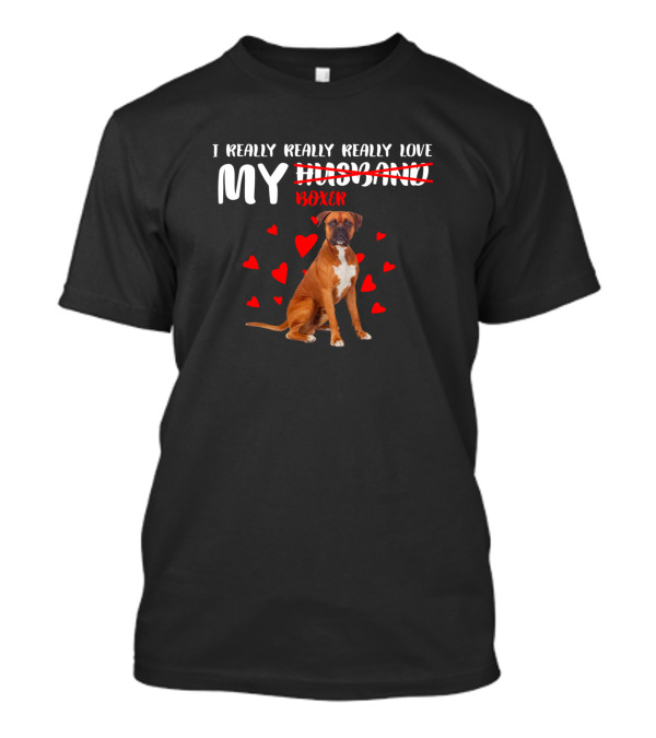 I Really Really Really Love My Boxer With Hearts And Crossed Out Husband T-Shirt