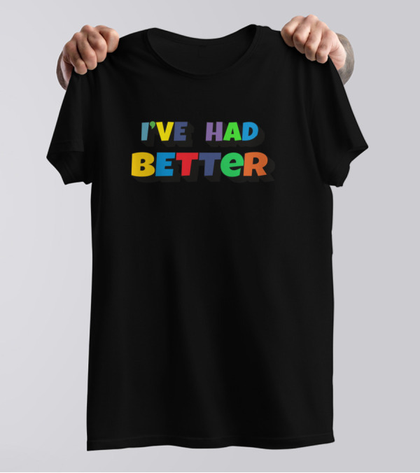 I've Had Better Liar Liar T-Shirt