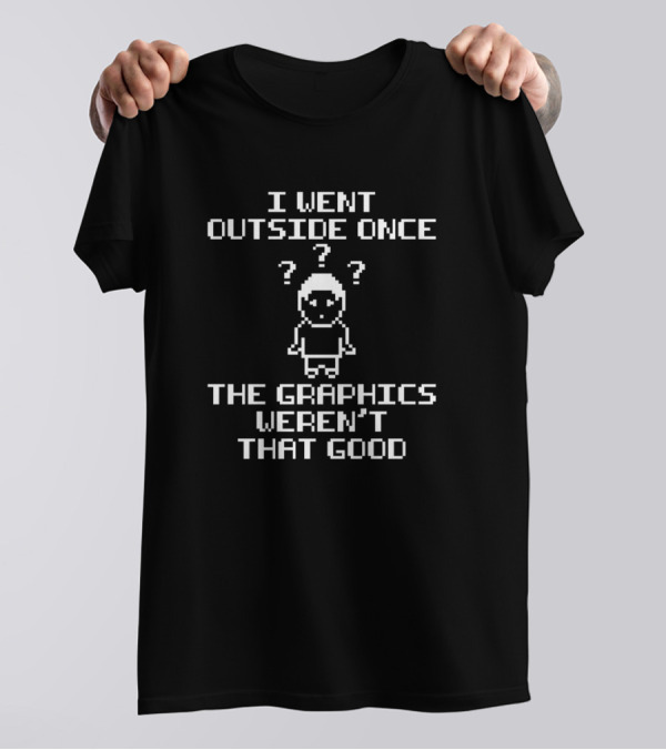 I Went Outside Once The Graphics Weren't That Good Retro Pixel Art Character T-Shirt