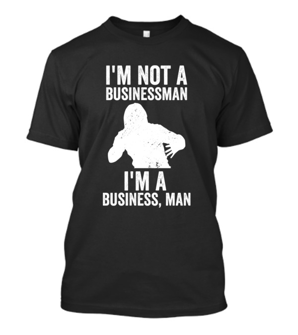 I'm Not A Businessman I'm A Business Man Jay-Z Lyric T-Shirt