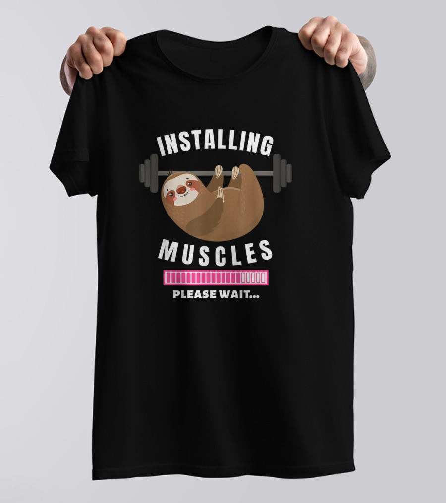 Installing Muscles Sloth Please Wait Weight Lifting Fitness T-Shirt