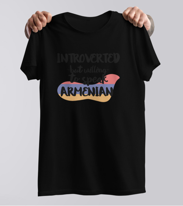 Introverted But Willing To Speak Armenian With Tricolor Background T-Shirt