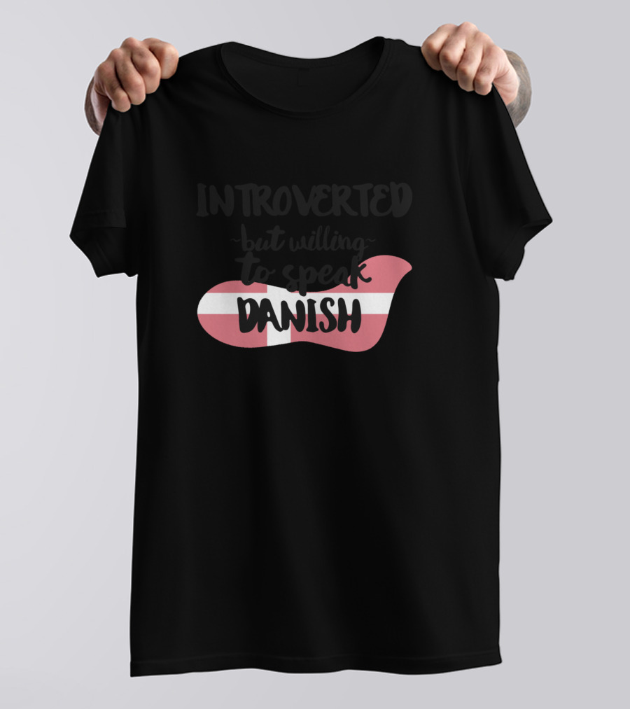 Introverted But Willing To Speak Danish With Danish Flag Motif T-Shirt