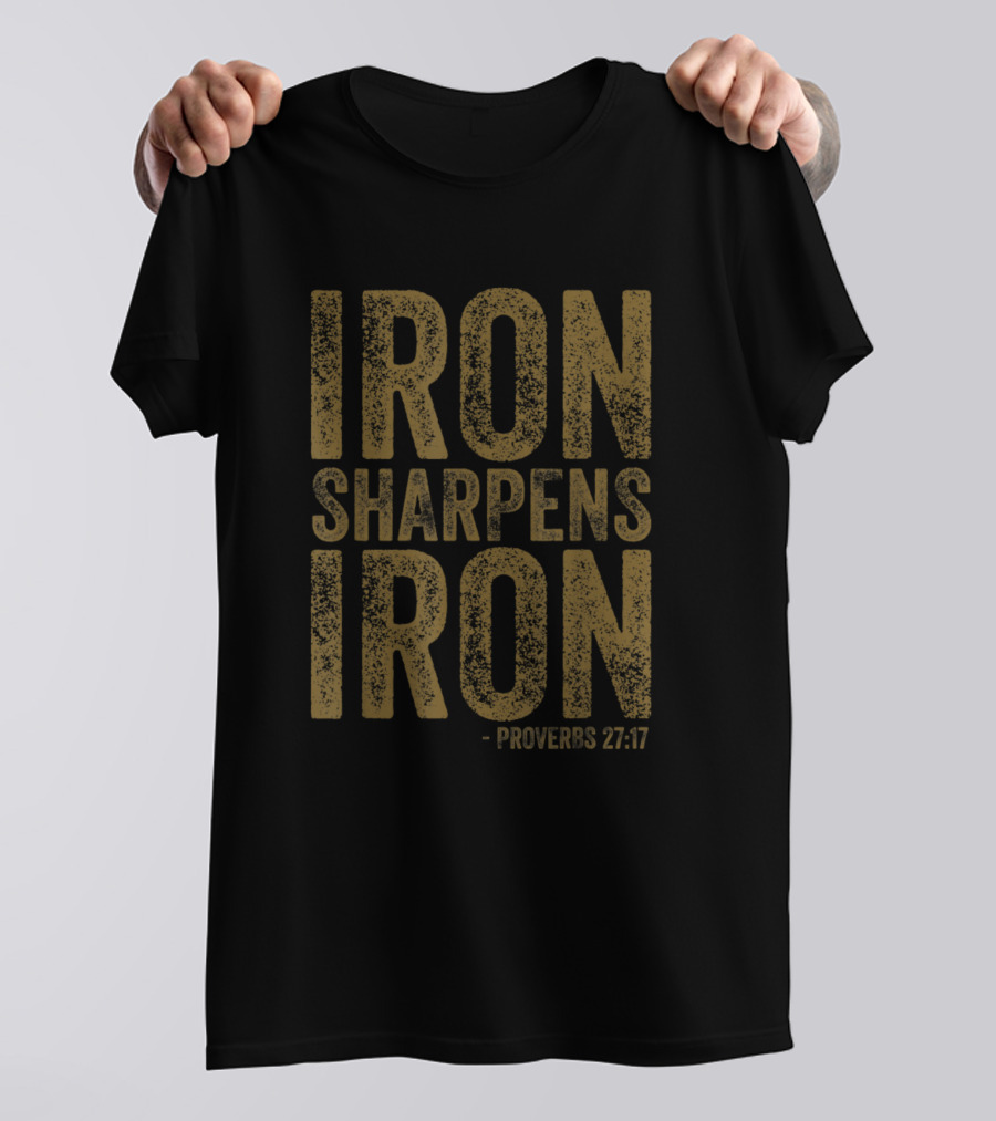 Iron Sharpens Iron Proverbs 27 17 Gym Lifting Strength T-Shirt