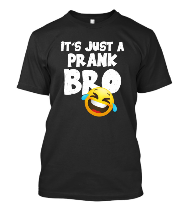 It's Just A Prank Bro Laughing Emoji T-Shirt