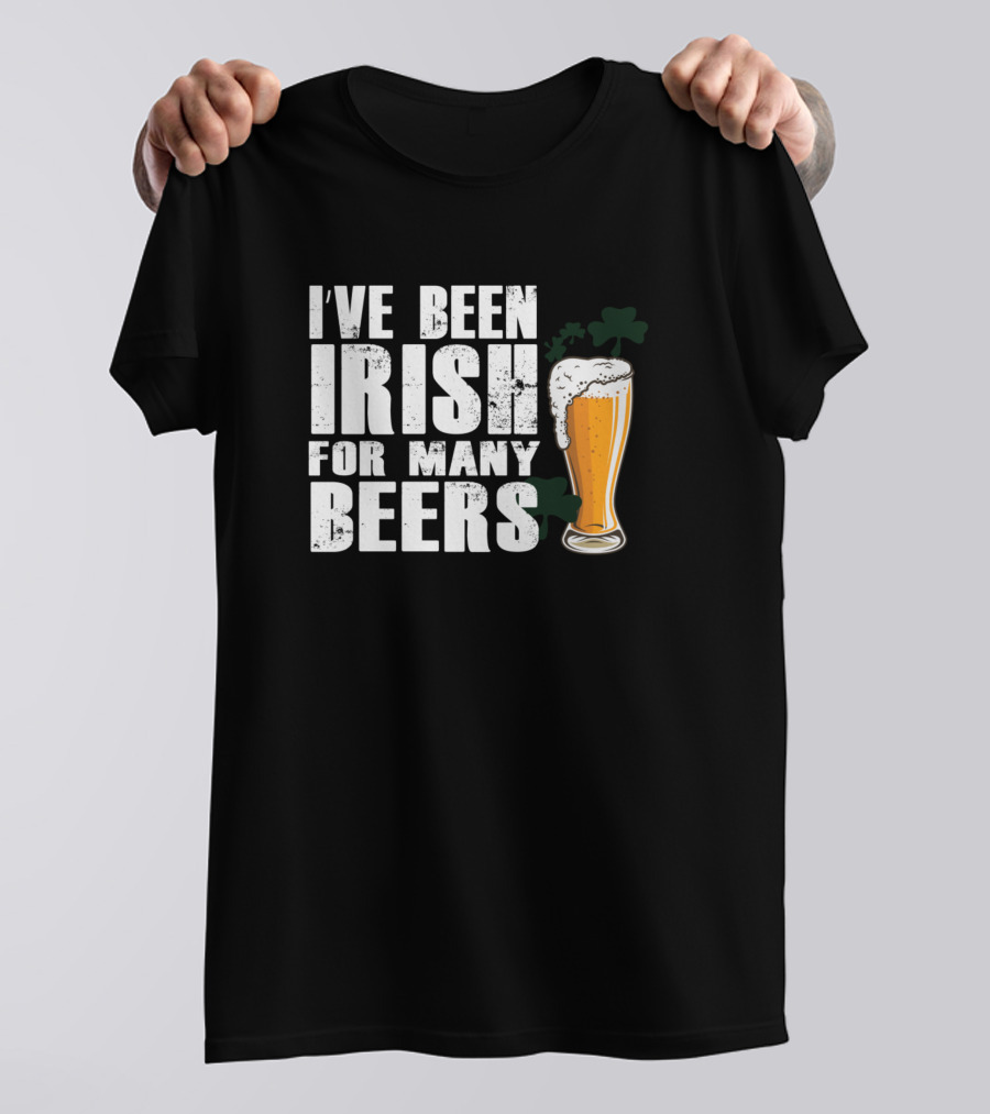 Ive Been Irish For Many Beers With Pint And Shamrock T-Shirt