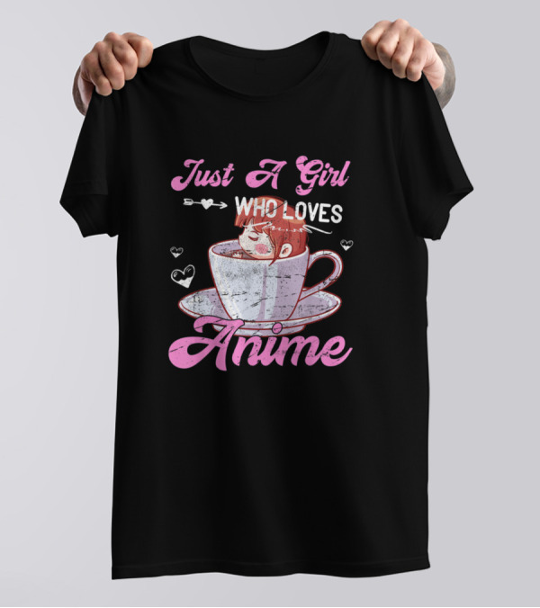 Just A Girl Who Loves Anime And Tea Coffee In A Cup With Hearts T-Shirt