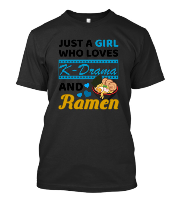 Just A Girl Who Loves K-Drama And Ramen With Hearts And Noodles Bowl T-Shirt