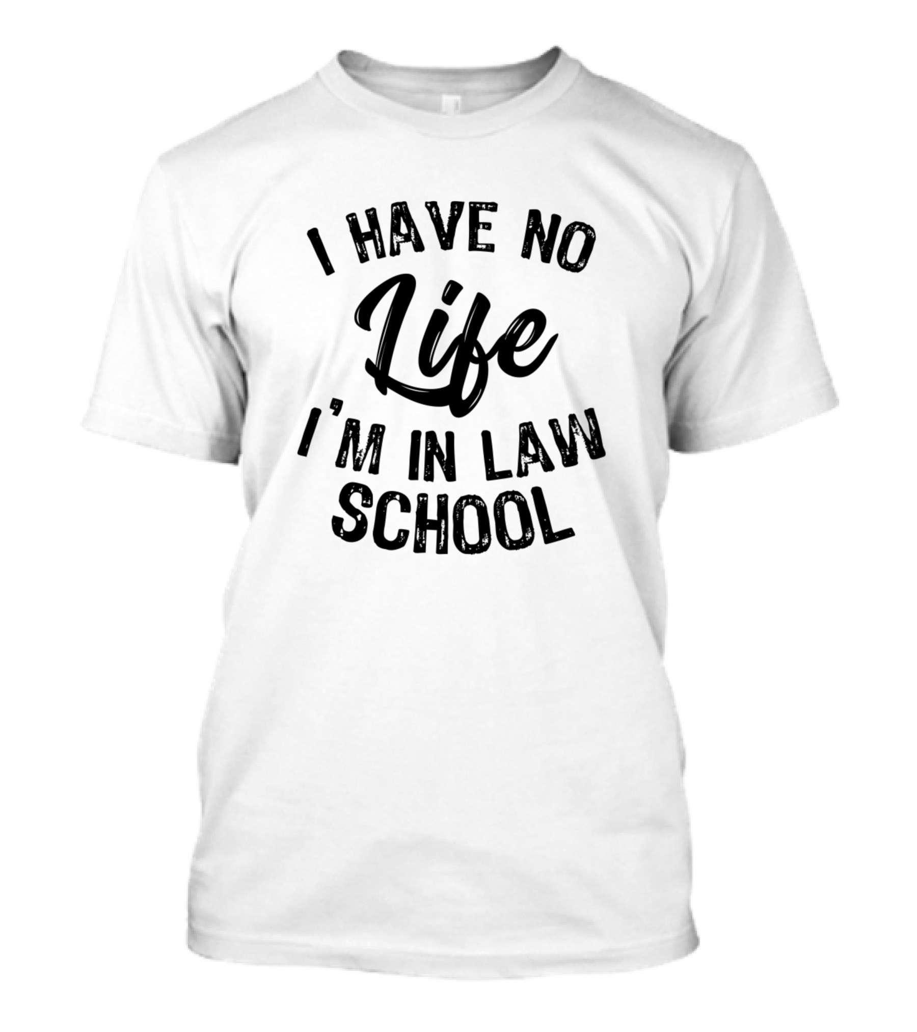 I Have No Life I'm In Law School Funny Law Student T-Shirt