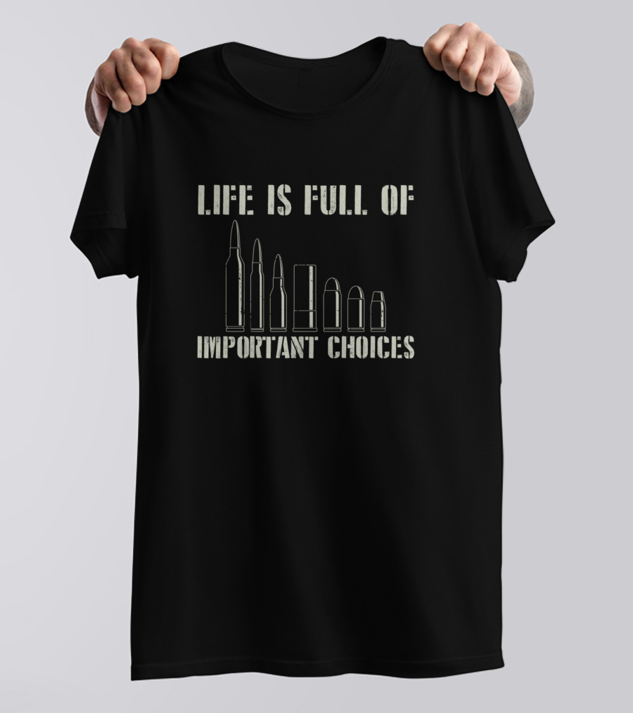 Life Is Full Of Important Choices Bullet Casings Gun Owner T-Shirt