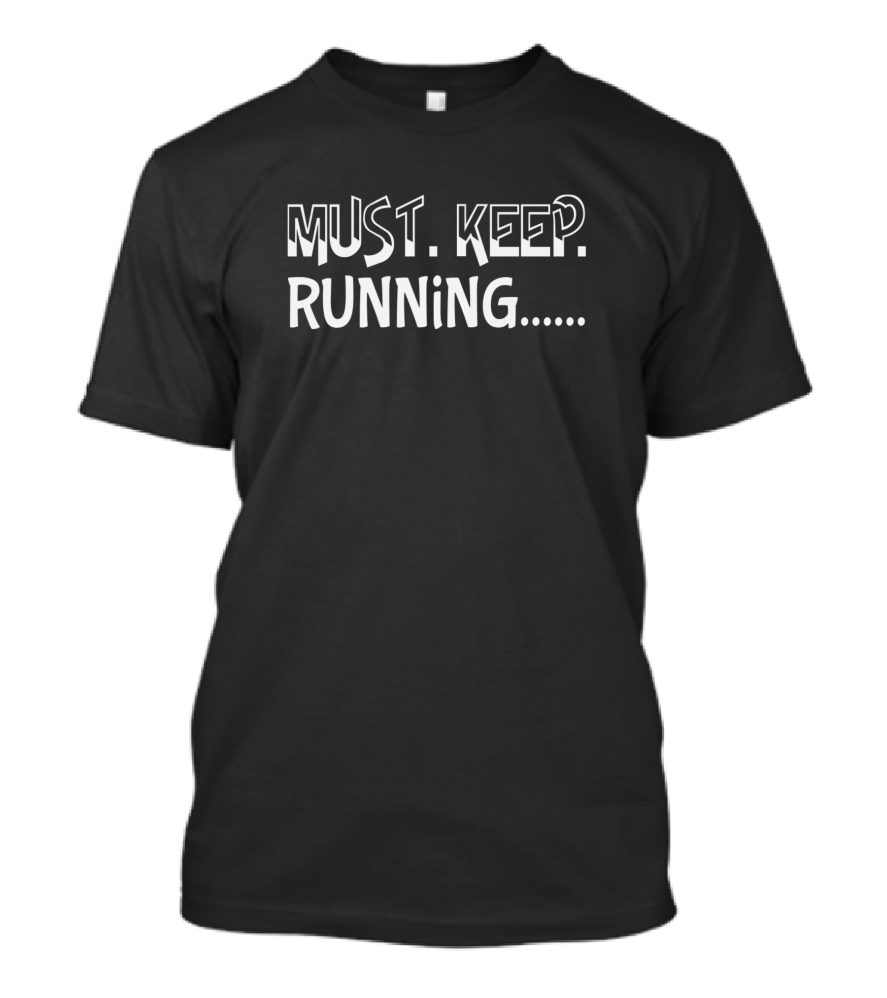 MUST KEEP RUNNING T-Shirt