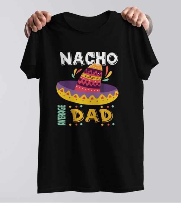 Nacho Average Dad Sombrero Cinco De Mayo T-Shirt