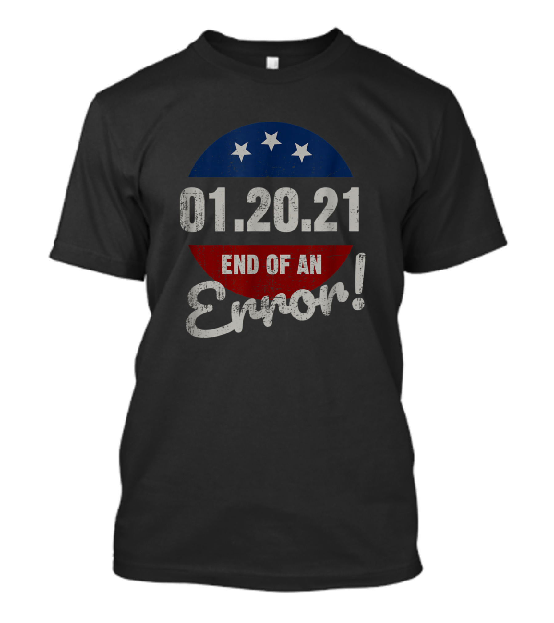01.20.21 End Of An Error New Year's Trump Funny Happy T-Shirt
