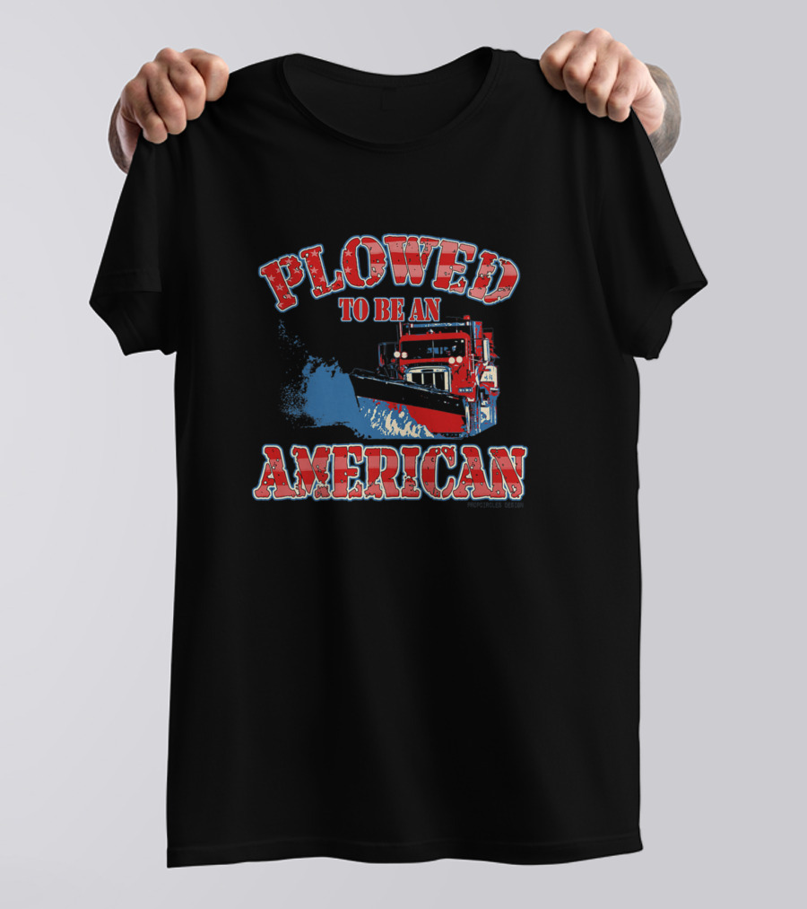 Plowed To Be An American Red Snow Plow Truck T-Shirt