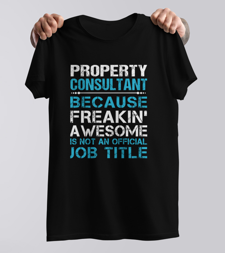 Property Consultant Because Freakin' Awesome Is Not An Official Job Title T-Shirt