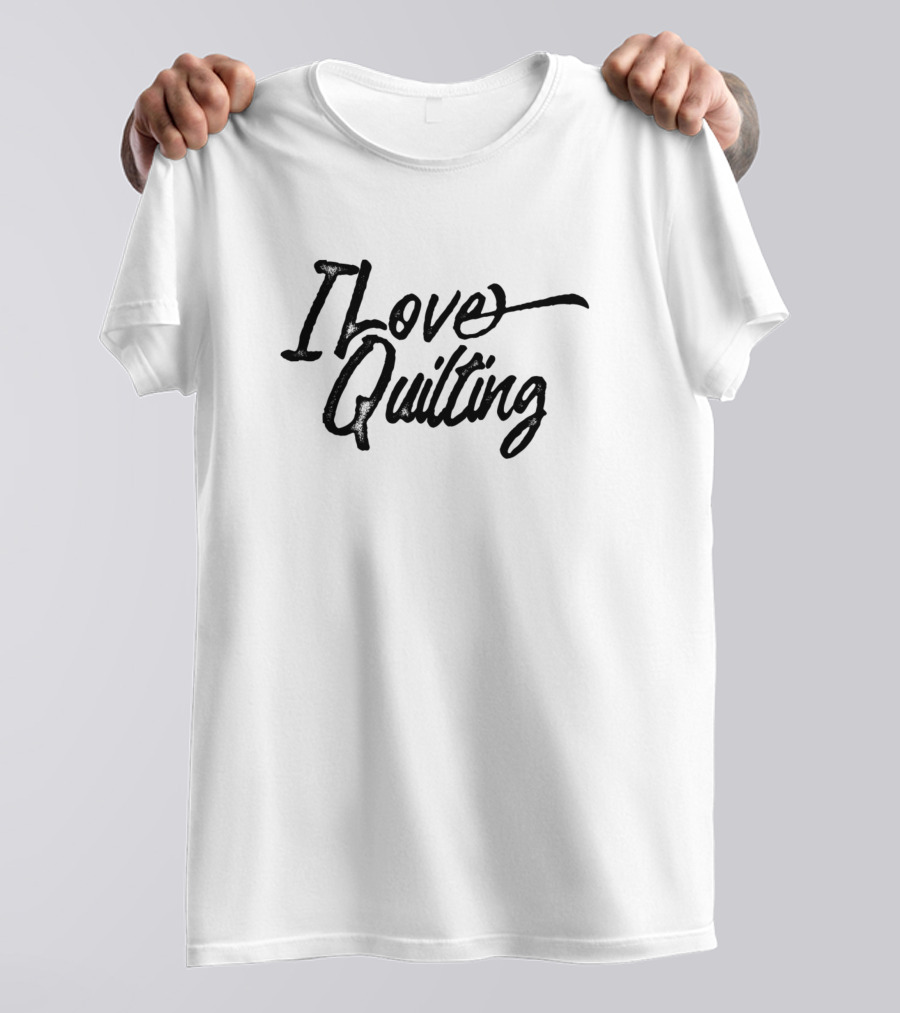 I Love Quilting Hobby Quilting Quilter T-Shirt