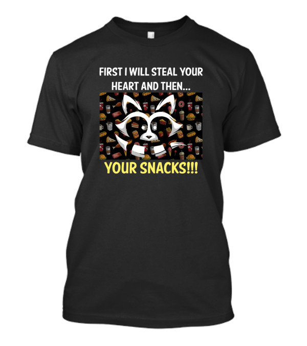 First I Will Steal Your Heart And Then Your Snacks Raccoon T-Shirt