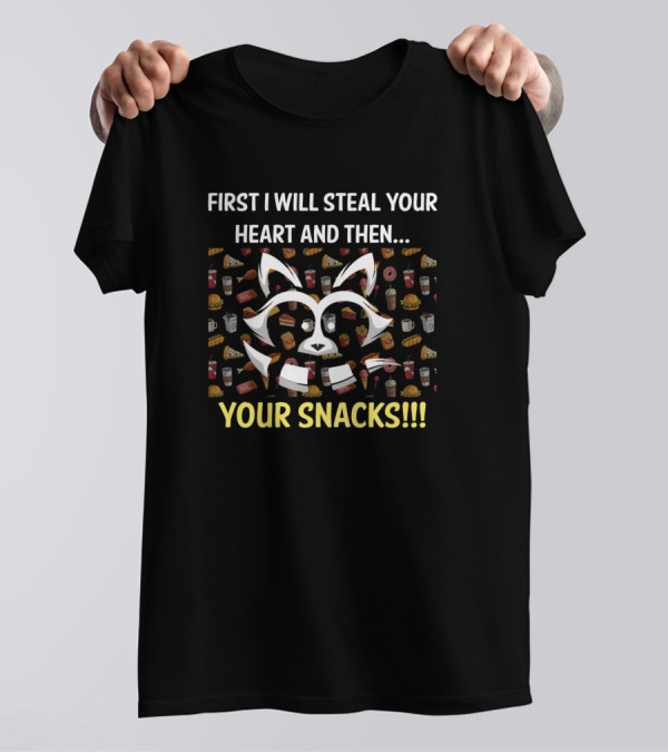 First I Will Steal Your Heart And Then Your Snacks Raccoon T-Shirt