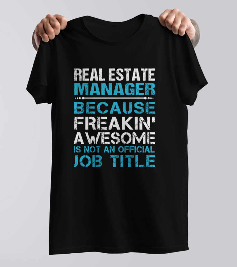 Real Estate Manager Because Freakin' Awesome Is Not An Official Job Title T-Shirt